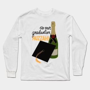 To Our Graduation Huzzah Long Sleeve T-Shirt